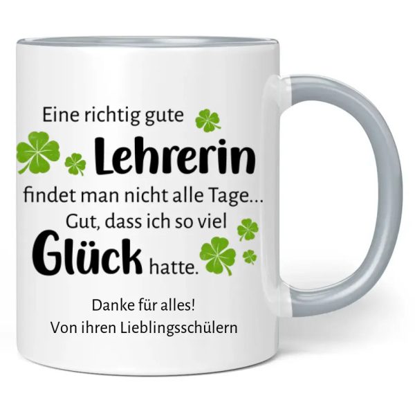 Tasse  Eine richtig gute Lehrerin findet man nicht alle Tage ... Gut, dass ich so viel Glück hatte.  personalisiert mit Wunschtext Mode – Bild 3